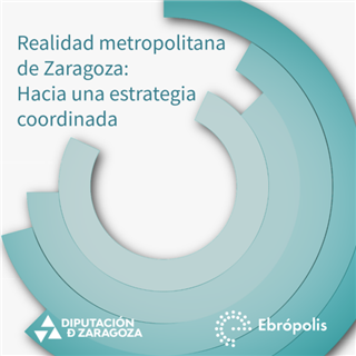 Zaragoza y los municipios de su entorno funcionan como una metrópoli y demandan una estrategia coordinada